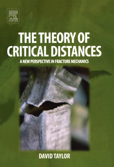 The Theory of Critical Distances : A New Perspective in Fracture Mechanics, Hardback Book