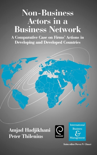 Non-Business Actors in a Business Network : A Comparative Case on Firms' Actions in Developing and Developed Countries, Hardback Book