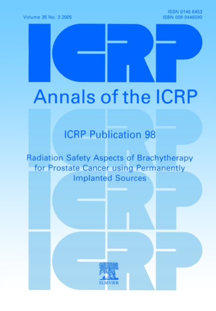 ICRP Publication 98 : Radiation Aspects of Brachytherapy for Prostate Cancer using Permanently Implanted Sources, Paperback / softback Book
