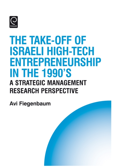 The Take-off of Israeli High-Tech Entrepreneurship During the 1990s : A Strategic Management Research Perspective, Hardback Book