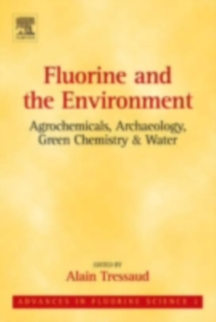 Fluorine and the Environment: Agrochemicals, Archaeology, Green Chemistry and Water, PDF eBook