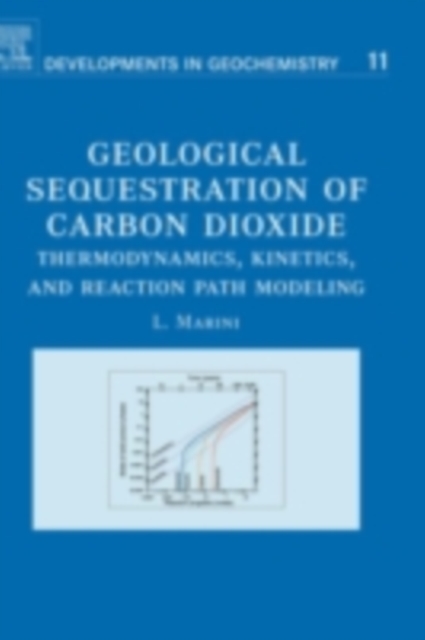 Geological Sequestration of Carbon Dioxide : Thermodynamics, Kinetics, and Reaction Path Modeling, PDF eBook