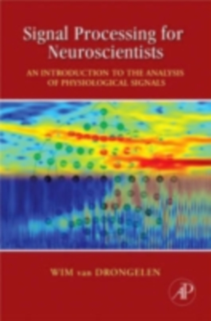 Signal Processing for Neuroscientists : An Introduction to the Analysis of Physiological Signals, PDF eBook