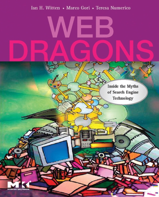 Web Dragons : Inside the Myths of Search Engine Technology, PDF eBook