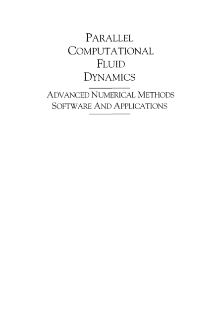Parallel Computational Fluid Dynamics 2003 : Advanced Numerical Methods, Software and Applications, PDF eBook