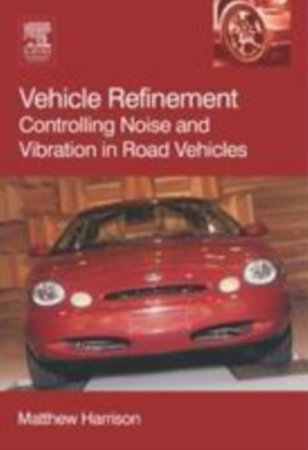 Vehicle Refinement : Controlling Noise and Vibration in Road Vehicles, PDF eBook