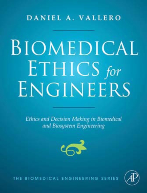 Biomedical Ethics for Engineers : Ethics and Decision Making in Biomedical and Biosystem Engineering, PDF eBook