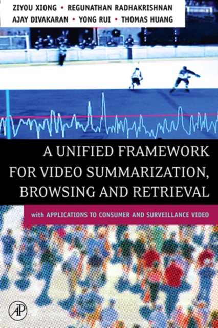 A Unified Framework for Video Summarization, Browsing & Retrieval : with Applications to Consumer and Surveillance Video, PDF eBook