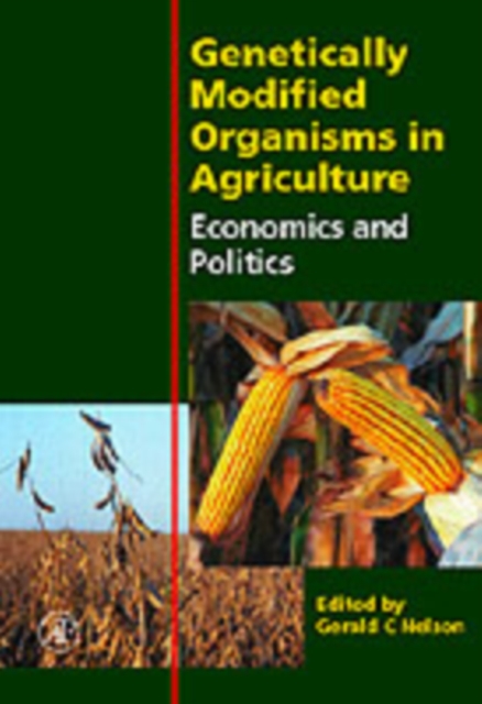Genetically Modified Organisms in Agriculture : Economics and Politics, PDF eBook