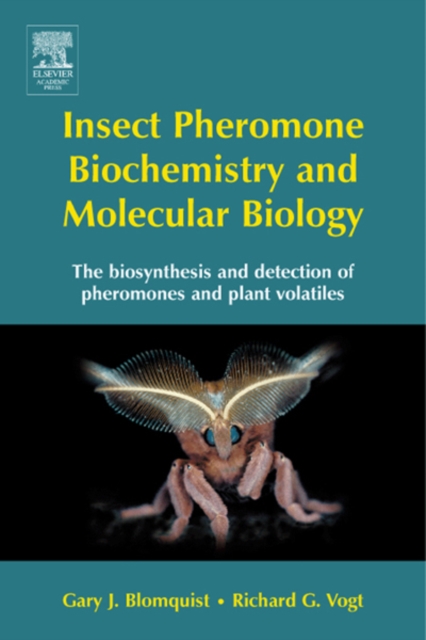Insect Pheromone Biochemistry and Molecular Biology : The Biosynthesis and Detection of Pheromones and Plant Volatiles, PDF eBook