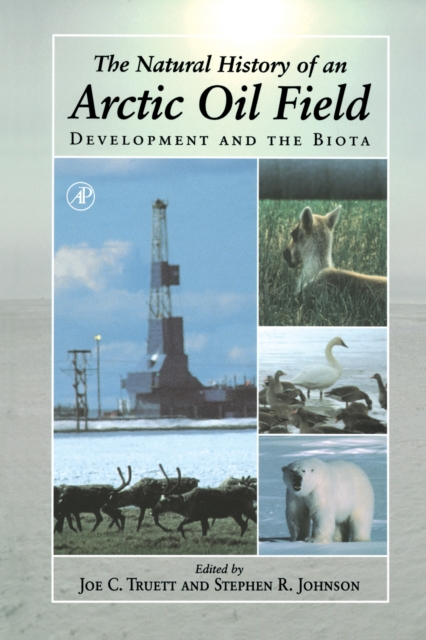 The Natural History of an Arctic Oil Field : Development and the Biota, PDF eBook