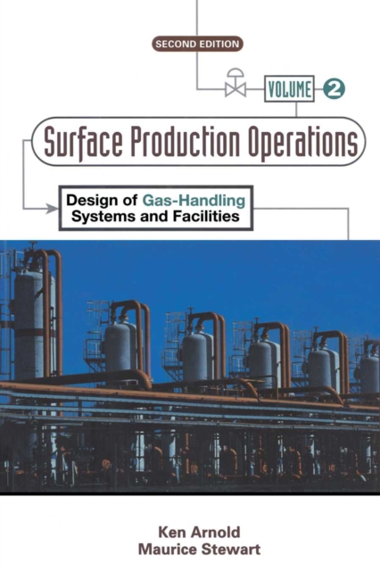 Surface Production Operations, Volume 2: : Design of Gas-Handling Systems and Facilities, PDF eBook