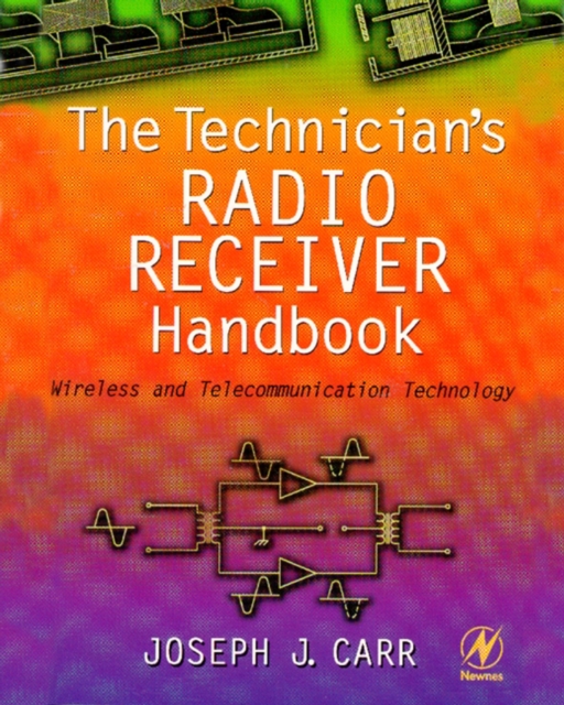 The Technician's Radio Receiver Handbook : Wireless and Telecommunication Technology, PDF eBook