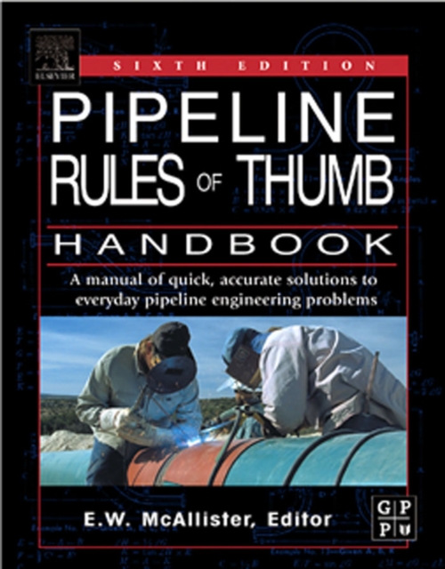 Pipeline Rules of Thumb Handbook : A Manual of Quick, Accurate Solutions to Everyday Pipeline Engineering Problems, PDF eBook