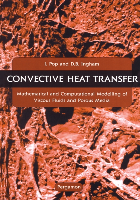 Convective Heat Transfer : Mathematical and Computational Modelling of Viscous Fluids and Porous Media, PDF eBook
