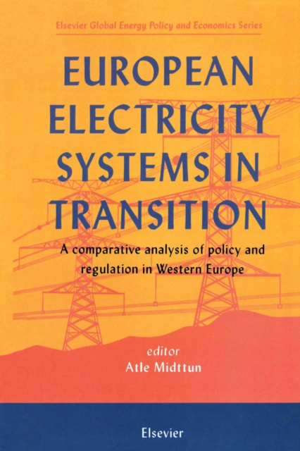 European Electricity Systems in Transition : A comparative analysis of policy and regulation in Western Europe, PDF eBook