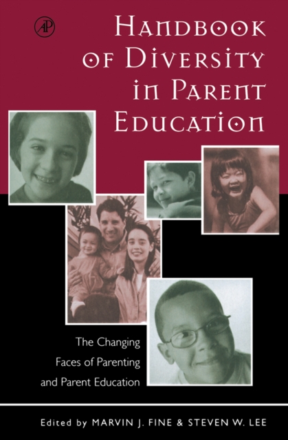 Handbook of Diversity in Parent Education : The Changing Faces of Parenting and Parent Education, PDF eBook