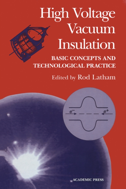 High Voltage Vacuum Insulation : Basic Concepts and Technological Practice, PDF eBook