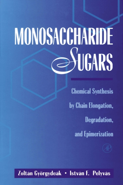 Monosaccharide Sugars : Chemical Synthesis by Chain Elongation, Degradation, and Epimerization, PDF eBook