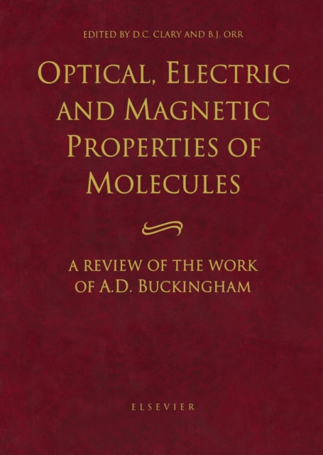 Optical, Electric and Magnetic Properties of Molecules : A Review of the Work of A.D. Buckingham, PDF eBook