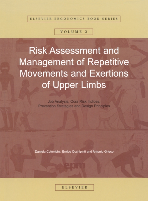 Risk Assessment and Management of Repetitive Movements and Exertions of Upper Limbs : Job Analysis, Ocra Risk Indicies, Prevention Strategies and Design Principles, PDF eBook