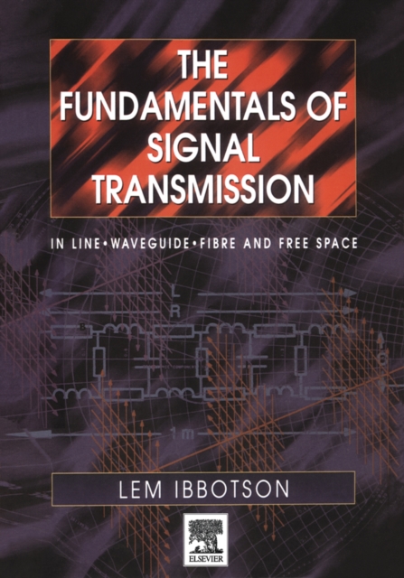 The Fundamentals of Signal Transmission : Optical Fibre, Waveguides and Free Space, PDF eBook