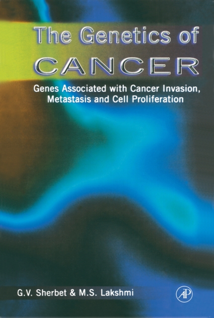 The Genetics of Cancer : Genes Associated with Cancer Invasion, Metastasis and Cell Proliferation, PDF eBook