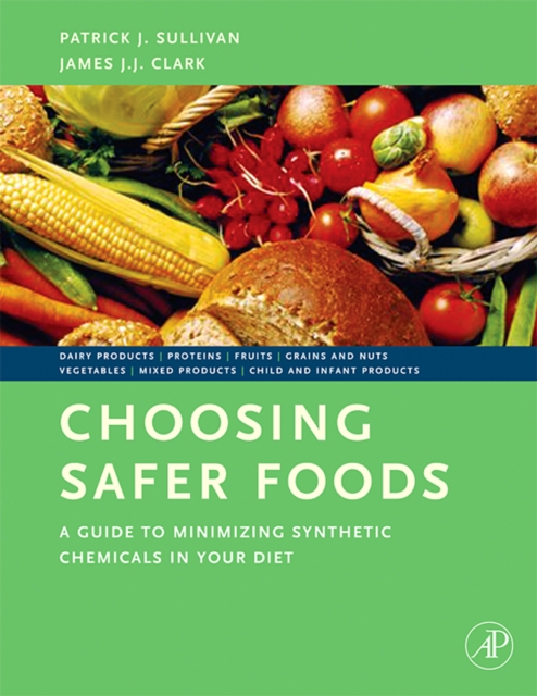 Choosing Safer Foods : A Guide to Minimizing Synthetic Chemicals in Your Diet, PDF eBook