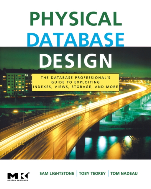 Physical Database Design : The Database Professional's Guide to Exploiting Indexes, Views, Storage, and More, PDF eBook