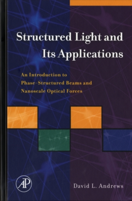 Structured Light and Its Applications : An Introduction to Phase-Structured Beams and Nanoscale Optical Forces, PDF eBook