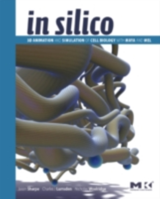 In Silico : 3D Animation and Simulation of Cell Biology with Maya and MEL, PDF eBook