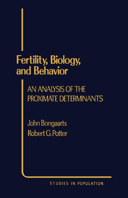 Fertility, Biology, and Behavior : An Analysis of the Proximate Determinants, PDF eBook