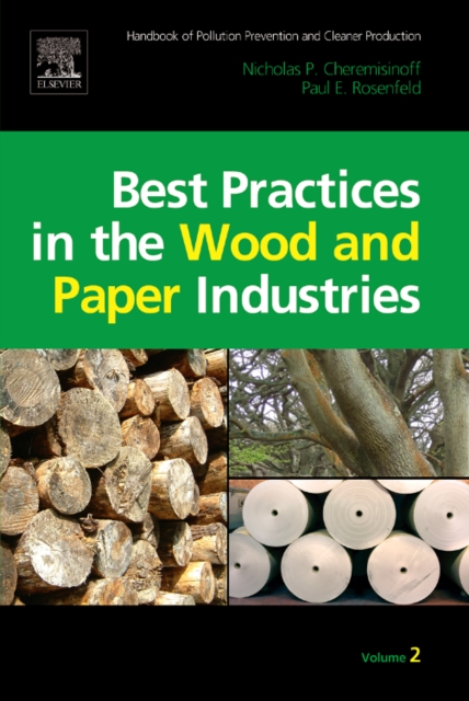 Handbook of Pollution Prevention and Cleaner Production Vol. 2: Best Practices in the Wood and Paper Industries, Hardback Book