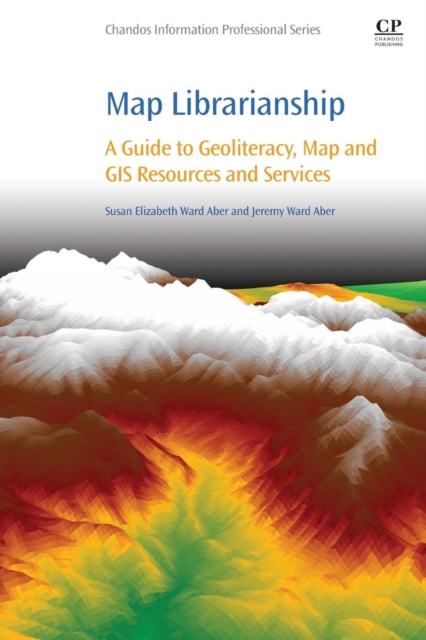 Map Librarianship : A Guide to Geoliteracy, Map and GIS Resources and Services, Paperback / softback Book