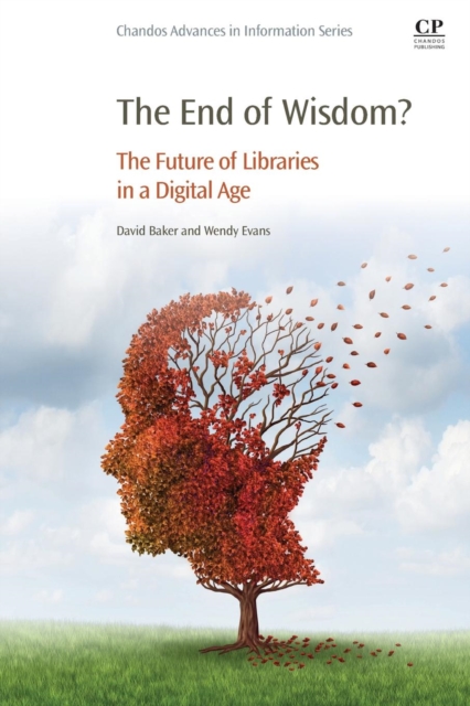 The End of Wisdom? : The Future of Libraries in a Digital Age, Paperback / softback Book