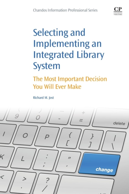 Selecting and Implementing an Integrated Library System : The Most Important Decision You Will Ever Make, Paperback / softback Book
