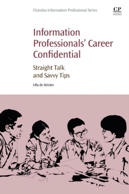 Information Professionals' Career Confidential : Straight Talk and Savvy Tips, Paperback / softback Book