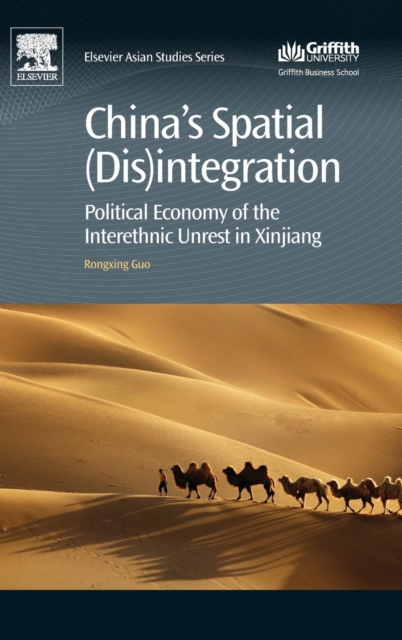 China's Spatial (Dis)integration : Political Economy of the Interethnic Unrest in Xinjiang, Hardback Book
