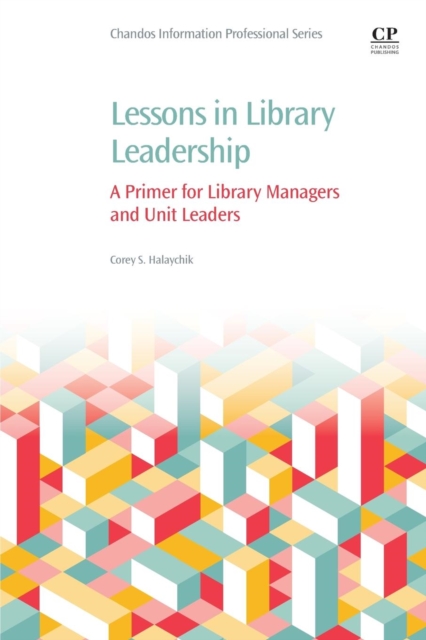 Lessons in Library Leadership : A Primer for Library Managers and Unit Leaders, Paperback / softback Book