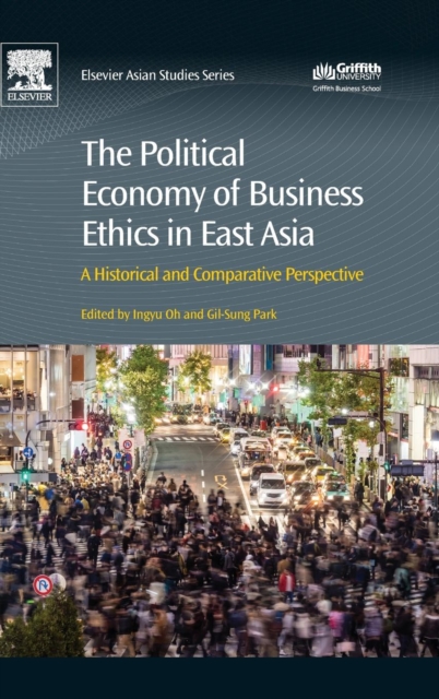 The Political Economy of Business Ethics in East Asia : A Historical and Comparative Perspective, Hardback Book