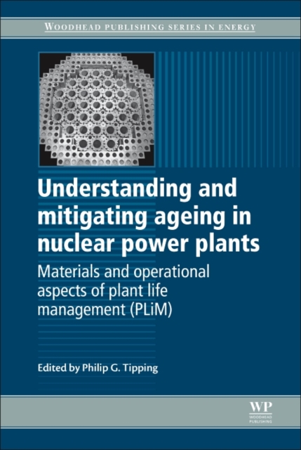 Understanding and Mitigating Ageing in Nuclear Power Plants : Materials and Operational Aspects of Plant Life Management (PLIM), Paperback / softback Book