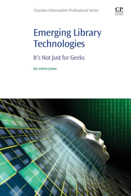 Emerging Library Technologies : It's Not Just for Geeks, Paperback / softback Book