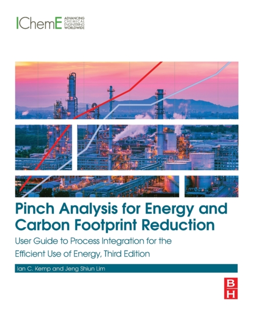 Pinch Analysis for Energy and Carbon Footprint Reduction : User Guide to Process Integration for the Efficient Use of Energy, Paperback / softback Book