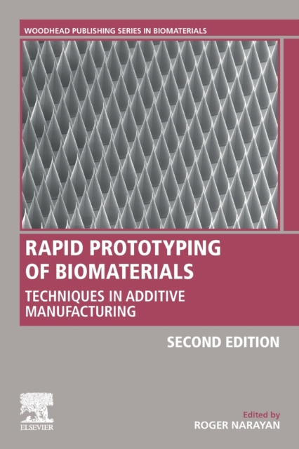 Rapid Prototyping of Biomaterials : Techniques in Additive Manufacturing, Paperback / softback Book