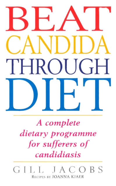 Beat Candida Through Diet : A Complete Dietary Programme for Suffers of Candidiasis, Paperback / softback Book