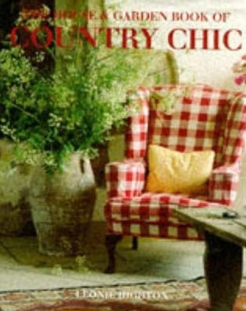 The House And Garden Book Of Country Chic, Hardback Book