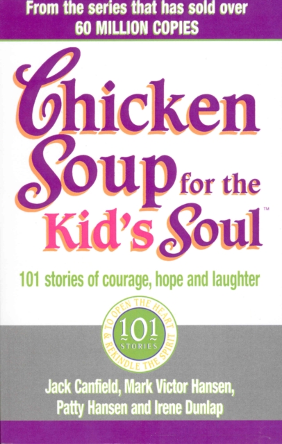 Chicken Soup For The Kids Soul : 101 Stories of Courage, Hope and Laughter, Paperback / softback Book