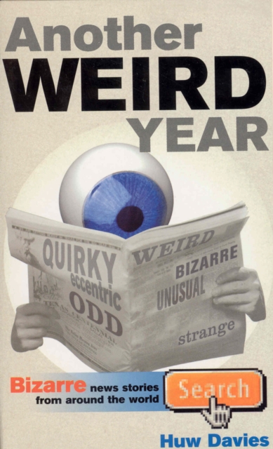 Another Weird Year : Bizarre news stories from around the world, Paperback / softback Book
