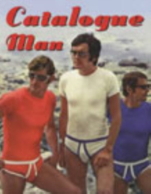 Catalogue Man : 70's mail-order fashion hunks, Paperback / softback Book