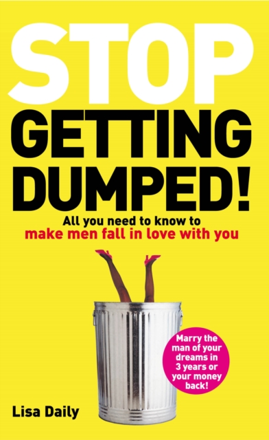 Stop Getting Dumped! : All you need to know to make men fall madly in love with you, Paperback / softback Book